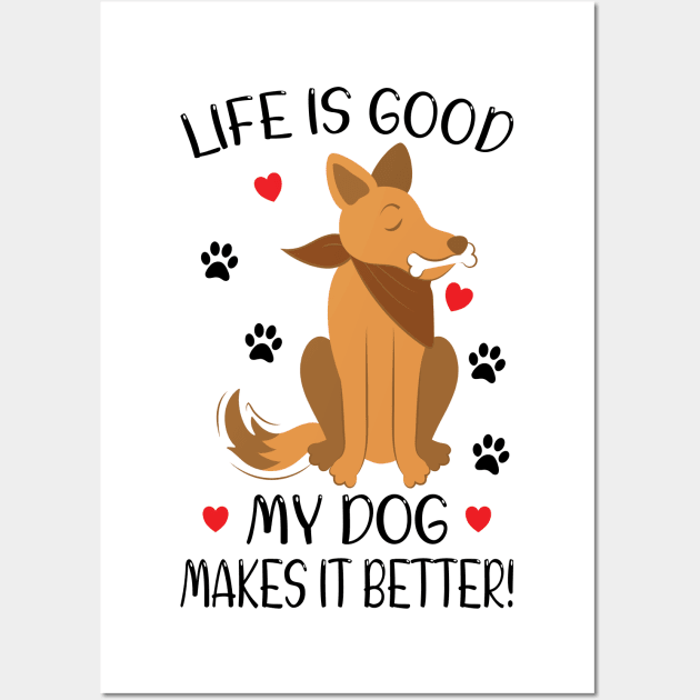 LIFE IS GOOD MY DOG MAKES IT BETTER - Dog Lover, Dog Owner, Dog Mom, Gift - Light Colors Wall Art by PorcupineTees